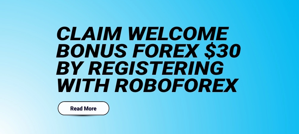 Claim Welcome Bonus Forex $30 by Registering with RoboForex